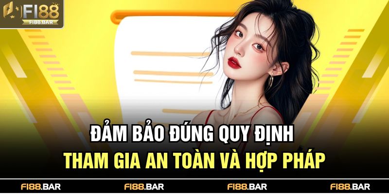 Đảm bảo đúng quy định tham gia an toàn và hợp pháp