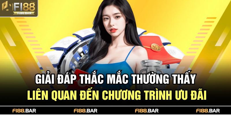 Giải đáp thắc mắc thường thấy liên quan đến chương trình ưu đãi