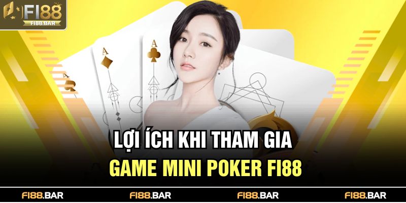 Lợi ích khi tham gia game Mini poker FI88