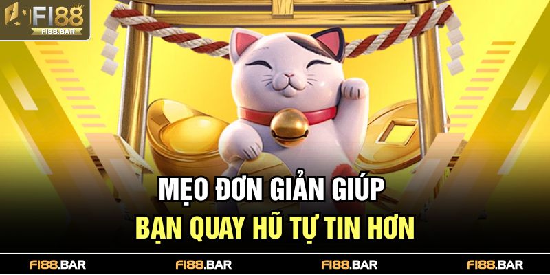 Mẹo đơn giản giúp bạn quay hũ tự tin hơn