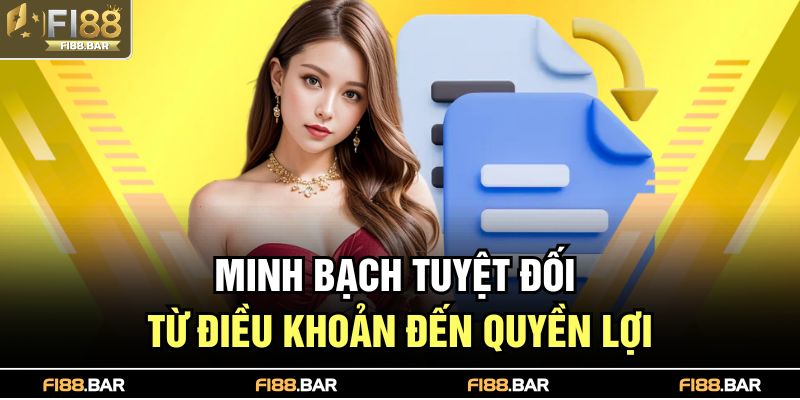 Minh bạch tuyệt đối từ điều khoản đến quyền lợi