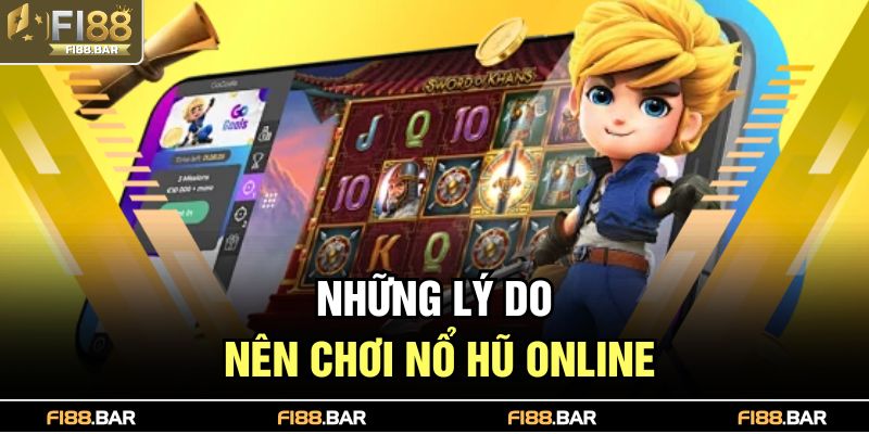 Những lý do nên chơi nổ hũ online