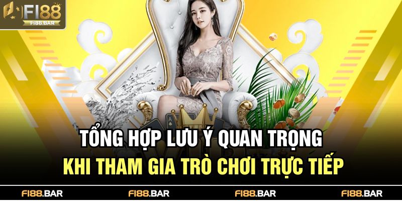 Tổng hợp lưu ý quan trọng khi tham gia trò chơi trực tiếp