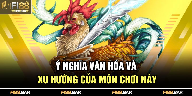 Ý nghĩa văn hóa và xu hướng của môn chơi này